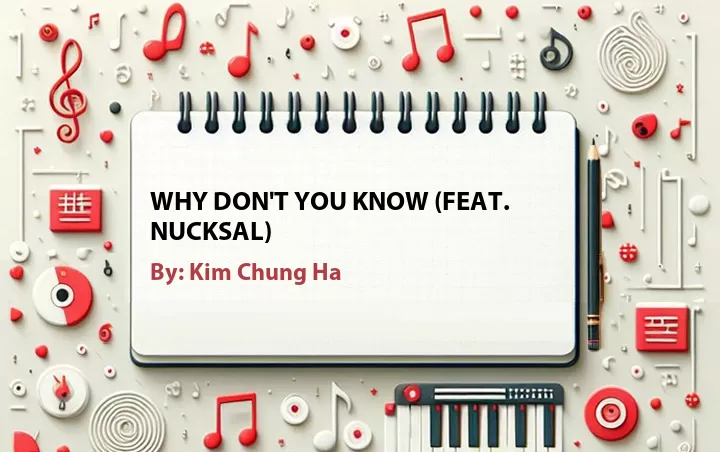 Lirik lagu: Why Don't You Know (Feat. Nucksal) oleh Kim Chung Ha :: Cari Lirik Lagu di WowKeren.com ?
