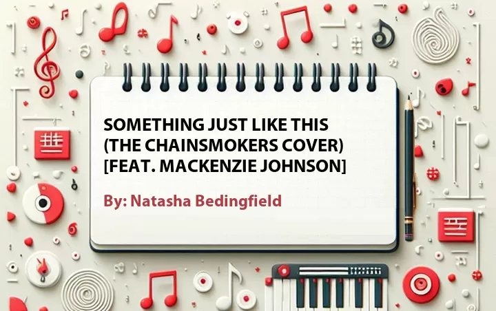 Lirik lagu: Something Just Like This (The Chainsmokers Cover) [Feat. Mackenzie Johnson] oleh Natasha Bedingfield :: Cari Lirik Lagu di WowKeren.com ?
