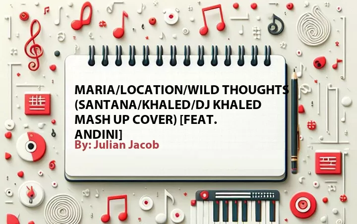 Lirik lagu: Maria/Location/Wild Thoughts (Santana/Khaled/DJ Khaled Mash Up Cover) [Feat. Andini] oleh Julian Jacob :: Cari Lirik Lagu di WowKeren.com ?