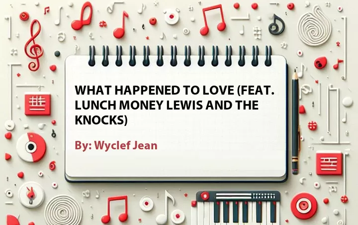 Lirik lagu: What Happened to Love (Feat. Lunch Money Lewis and The Knocks) oleh Wyclef Jean :: Cari Lirik Lagu di WowKeren.com ?