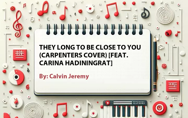 Lirik lagu: They Long to Be Close to You (Carpenters Cover) [Feat. Carina Hadiningrat] oleh Calvin Jeremy :: Cari Lirik Lagu di WowKeren.com ?