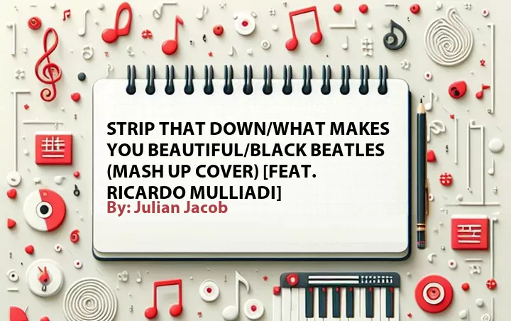 Lirik lagu: Strip That Down/What Makes You Beautiful/Black Beatles (Mash Up Cover) [Feat. Ricardo Mulliadi] oleh Julian Jacob :: Cari Lirik Lagu di WowKeren.com ?