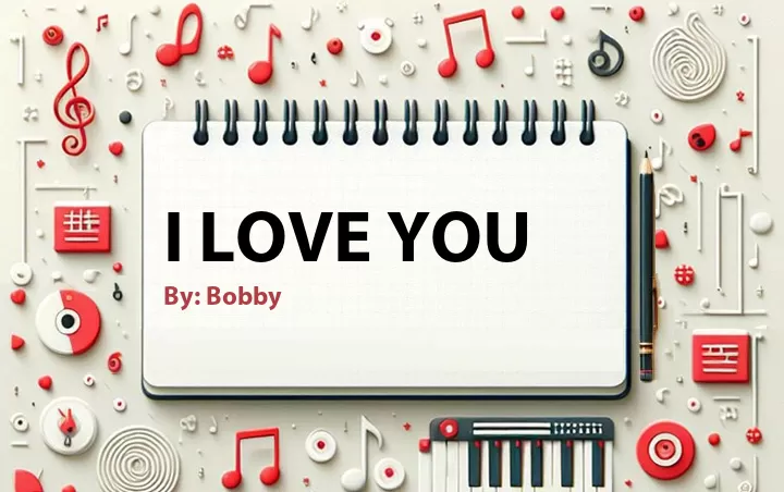 Lirik lagu: I Love You oleh Bobby :: Cari Lirik Lagu di WowKeren.com ?
