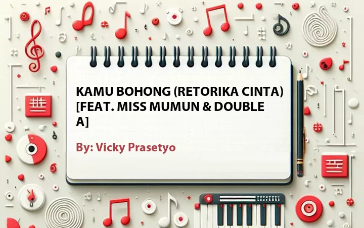 Lirik lagu: Kamu Bohong (Retorika Cinta) [Feat. Miss Mumun & Double A] oleh Vicky Prasetyo :: Cari Lirik Lagu di WowKeren.com ?