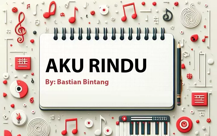 Lirik lagu: Aku Rindu oleh Bastian Bintang :: Cari Lirik Lagu di WowKeren.com ?