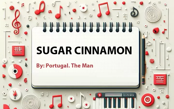 Lirik lagu: Sugar Cinnamon oleh Portugal. The Man :: Cari Lirik Lagu di WowKeren.com ?