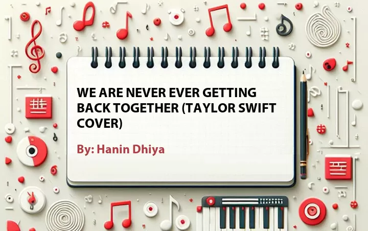 Lirik lagu: We Are Never Ever Getting Back Together (Taylor Swift Cover) oleh Hanin Dhiya :: Cari Lirik Lagu di WowKeren.com ?