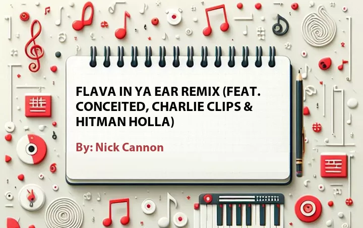 Lirik lagu: Flava in Ya Ear Remix (Feat. Conceited, Charlie Clips & Hitman Holla) oleh Nick Cannon :: Cari Lirik Lagu di WowKeren.com ?