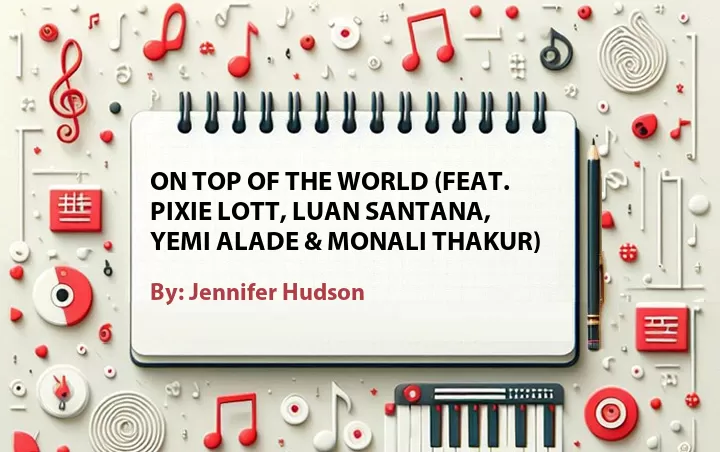 Lirik lagu: On Top of the World (Feat. Pixie Lott, Luan Santana, Yemi Alade & Monali Thakur) oleh Jennifer Hudson :: Cari Lirik Lagu di WowKeren.com ?