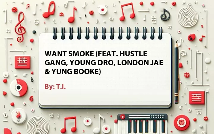 Lirik lagu: Want Smoke (Feat. Hustle Gang, Young Dro, London Jae & Yung Booke) oleh T.I. :: Cari Lirik Lagu di WowKeren.com ?
