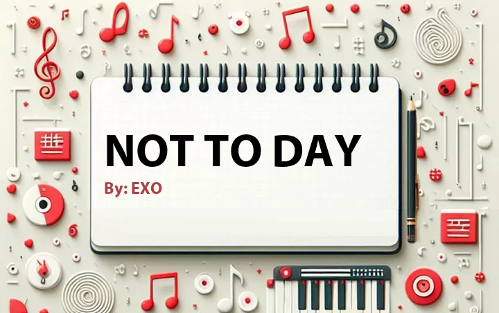 Lirik lagu: Not to Day oleh EXO :: Cari Lirik Lagu di WowKeren.com ?