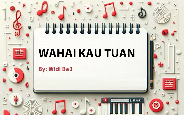 Lirik lagu: Wahai Kau Tuan oleh Widi Be3 :: Cari Lirik Lagu di WowKeren.com ?