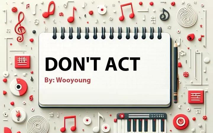 Lirik lagu: Don't Act oleh Wooyoung :: Cari Lirik Lagu di WowKeren.com ?