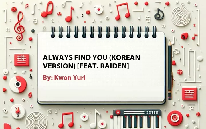 Lirik lagu: Always Find You (Korean Version) [Feat. Raiden] oleh Kwon Yuri :: Cari Lirik Lagu di WowKeren.com ?