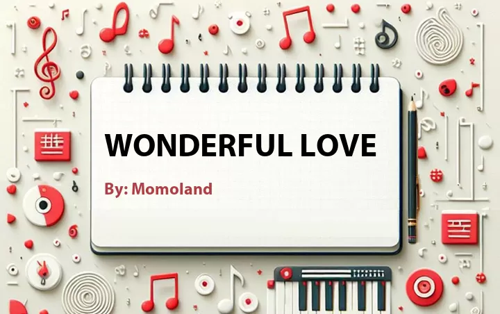 Lirik lagu: Wonderful Love oleh Momoland :: Cari Lirik Lagu di WowKeren.com ?