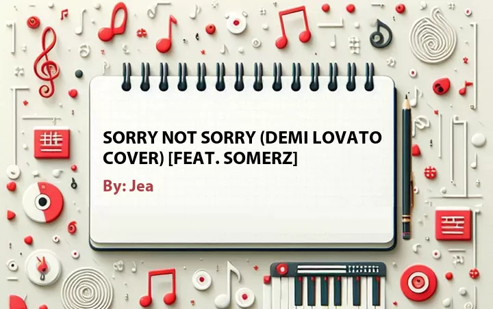 Lirik lagu: Sorry Not Sorry (Demi Lovato Cover) [Feat. Somerz] oleh Jea :: Cari Lirik Lagu di WowKeren.com ?