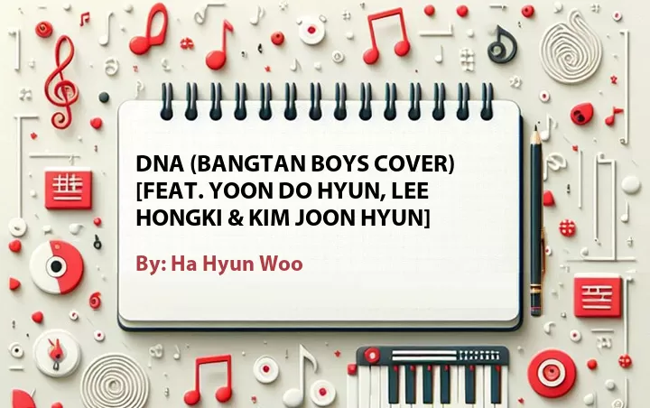 Lirik lagu: DNA (Bangtan Boys Cover) [Feat. Yoon Do Hyun, Lee Hongki & Kim Joon Hyun] oleh Ha Hyun Woo :: Cari Lirik Lagu di WowKeren.com ?