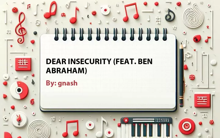 Lirik lagu: Dear Insecurity (Feat. Ben Abraham) oleh gnash :: Cari Lirik Lagu di WowKeren.com ?