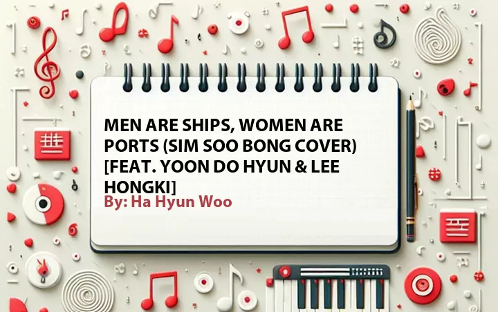 Lirik lagu: Men Are Ships, Women Are Ports (Sim Soo Bong Cover) [Feat. Yoon Do Hyun & Lee Hongki] oleh Ha Hyun Woo :: Cari Lirik Lagu di WowKeren.com ?