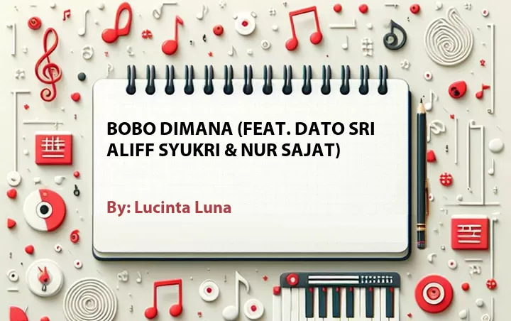 Lirik lagu: Bobo Dimana (Feat. Dato Sri Aliff Syukri & Nur Sajat) oleh Lucinta Luna :: Cari Lirik Lagu di WowKeren.com ?