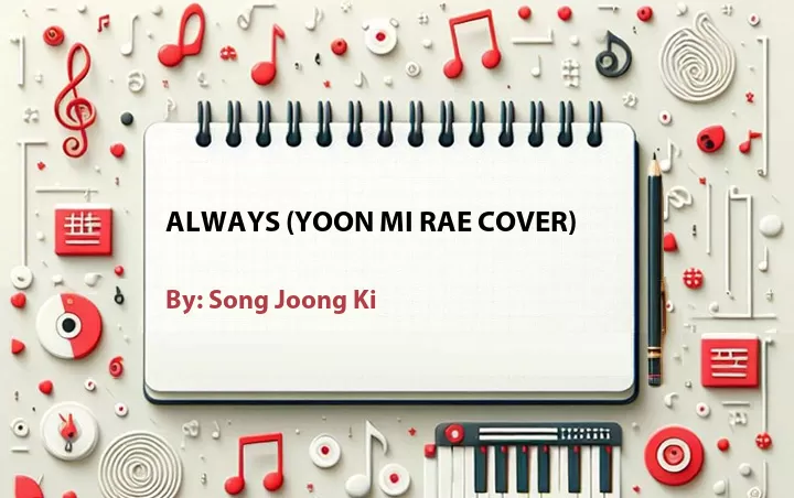 Lirik lagu: Always (Yoon Mi Rae Cover) oleh Song Joong Ki :: Cari Lirik Lagu di WowKeren.com ?