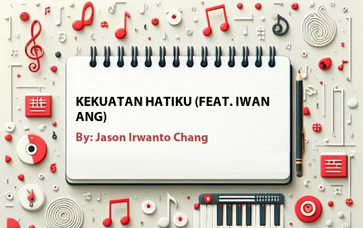 Lirik lagu: Kekuatan Hatiku (Feat. Iwan Ang) oleh Jason Irwanto Chang :: Cari Lirik Lagu di WowKeren.com ?