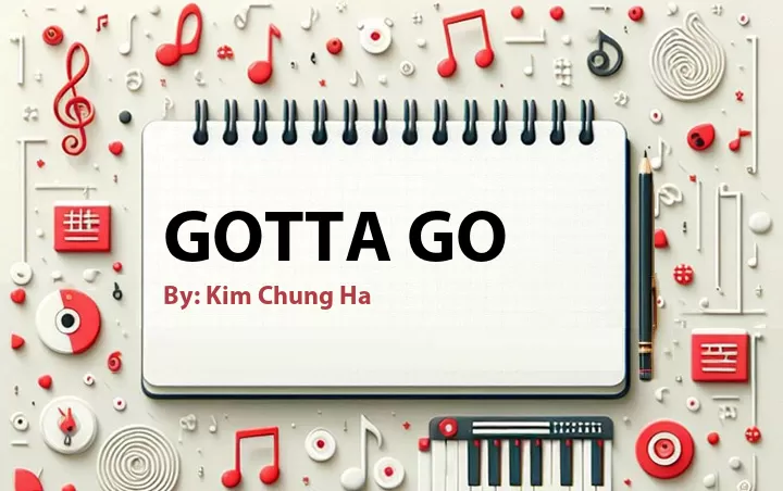 Lirik lagu: Gotta Go oleh Kim Chung Ha :: Cari Lirik Lagu di WowKeren.com ?