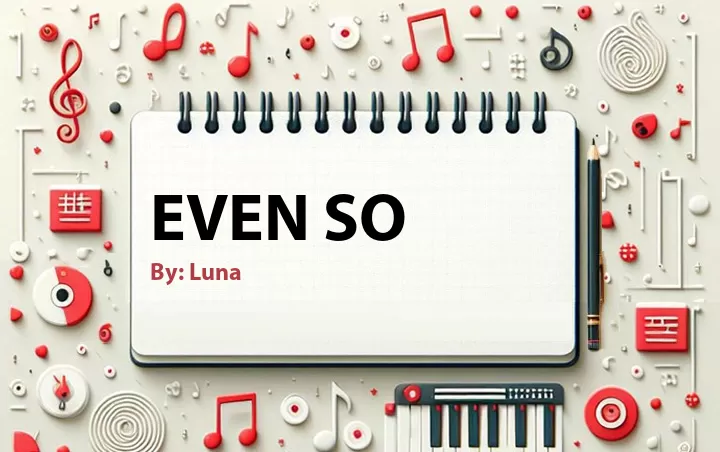 Lirik lagu: Even So oleh Luna :: Cari Lirik Lagu di WowKeren.com ?