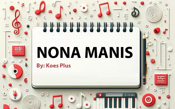 Lirik lagu: Nona Manis oleh Koes Plus :: Cari Lirik Lagu di WowKeren.com ?
