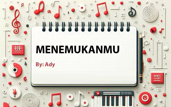 Lirik lagu: Menemukanmu oleh Ady :: Cari Lirik Lagu di WowKeren.com ?