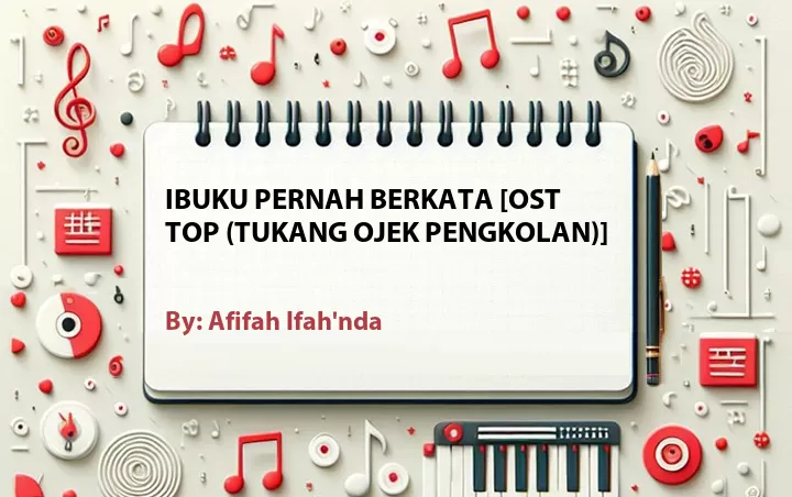 Lirik lagu: Ibuku Pernah Berkata [OST TOP (Tukang Ojek Pengkolan)] oleh Afifah Ifah'nda :: Cari Lirik Lagu di WowKeren.com ?