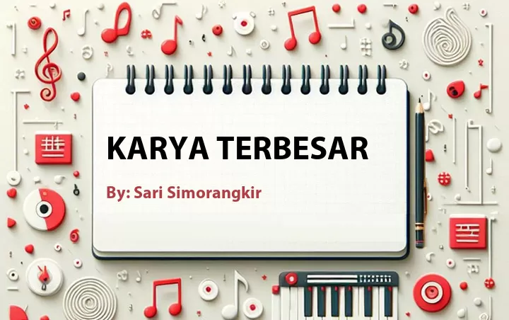 Lirik lagu: Karya Terbesar oleh Sari Simorangkir :: Cari Lirik Lagu di WowKeren.com ?