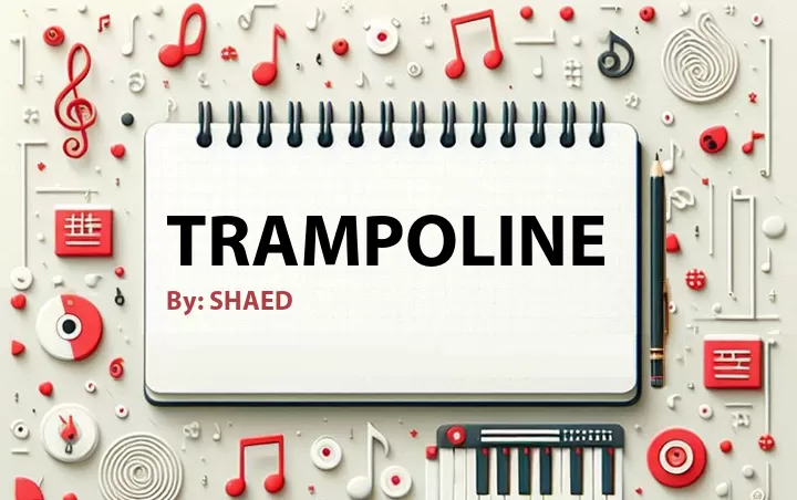 Lirik lagu: Trampoline oleh SHAED :: Cari Lirik Lagu di WowKeren.com ?