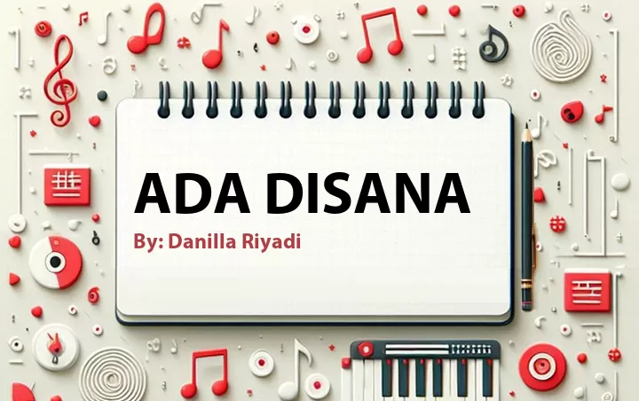 Lirik lagu: Ada Disana oleh Danilla Riyadi :: Cari Lirik Lagu di WowKeren.com ?