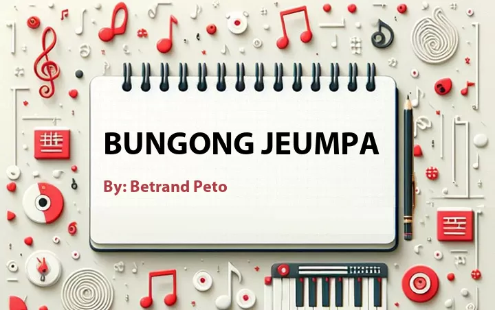 Lirik lagu: Bungong Jeumpa oleh Betrand Peto :: Cari Lirik Lagu di WowKeren.com ?