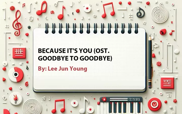 Lirik lagu: Because It's You (OST. Goodbye to Goodbye) oleh Lee Jun Young :: Cari Lirik Lagu di WowKeren.com ?