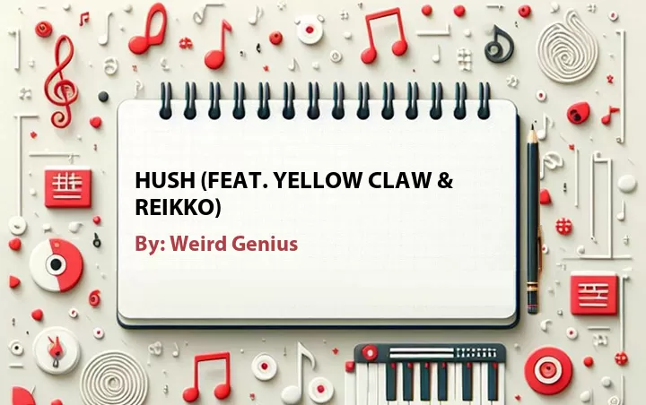 Lirik lagu: HUSH (Feat. Yellow Claw & Reikko) oleh Weird Genius :: Cari Lirik Lagu di WowKeren.com ?
