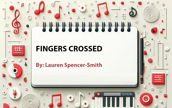 Lirik lagu: Fingers Crossed oleh Lauren Spencer-Smith :: Cari Lirik Lagu di WowKeren.com ?
