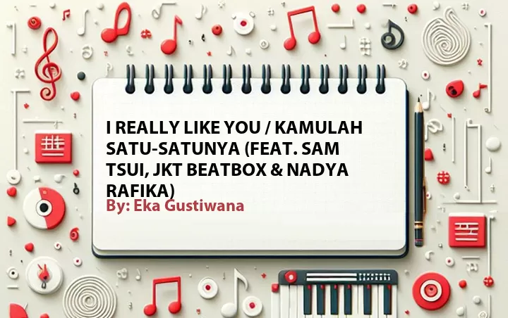 Lirik lagu: I Really Like You / Kamulah Satu-Satunya (Feat. Sam Tsui, JKT Beatbox & Nadya Rafika) oleh Eka Gustiwana :: Cari Lirik Lagu di WowKeren.com ?