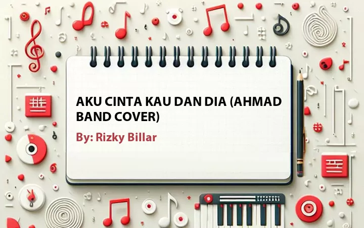 Lirik lagu: Aku Cinta Kau dan Dia (Ahmad Band Cover) oleh Rizky Billar :: Cari Lirik Lagu di WowKeren.com ?