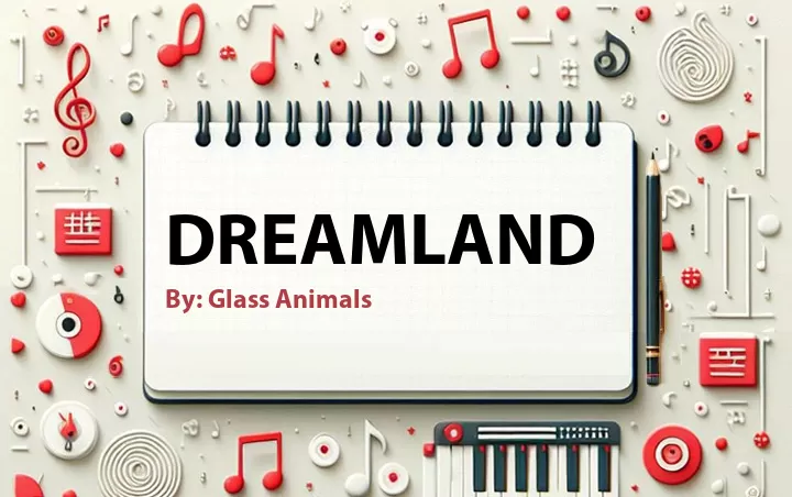 Lirik lagu: Dreamland oleh Glass Animals :: Cari Lirik Lagu di WowKeren.com ?