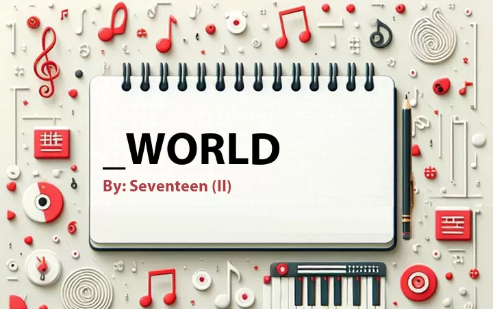 Lirik lagu: _WORLD oleh Seventeen (II) :: Cari Lirik Lagu di WowKeren.com ?