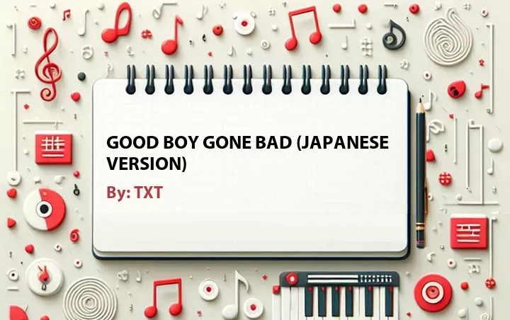 Lirik lagu: Good Boy Gone Bad (Japanese Version) oleh TXT :: Cari Lirik Lagu di WowKeren.com ?