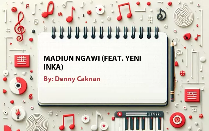 Lirik lagu: Madiun Ngawi (Feat. Yeni Inka) oleh Denny Caknan :: Cari Lirik Lagu di WowKeren.com ?