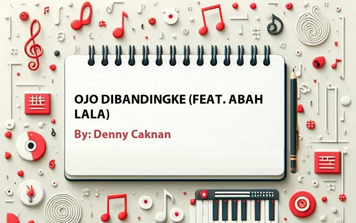 Lirik lagu: Ojo Dibandingke (Feat. Abah Lala) oleh Denny Caknan :: Cari Lirik Lagu di WowKeren.com ?