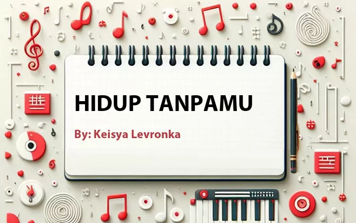 Lirik lagu: Hidup Tanpamu oleh Keisya Levronka :: Cari Lirik Lagu di WowKeren.com ?