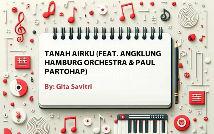 Lirik lagu: Tanah Airku (Feat. Angklung Hamburg Orchestra & Paul Partohap) oleh Gita Savitri :: Cari Lirik Lagu di WowKeren.com ?