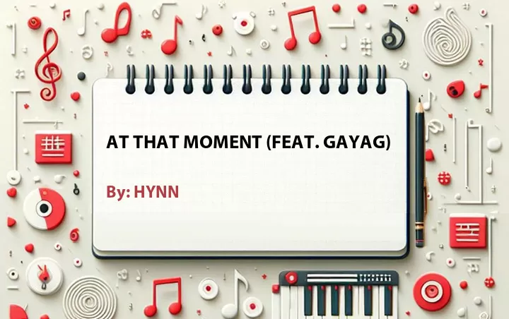 Lirik lagu: At That Moment (Feat. GayaG) oleh HYNN :: Cari Lirik Lagu di WowKeren.com ?