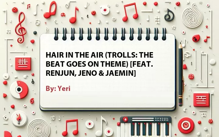 Lirik lagu: Hair in the Air (Trolls: The Beat Goes on Theme) [Feat. Renjun, Jeno & Jaemin] oleh Yeri :: Cari Lirik Lagu di WowKeren.com ?