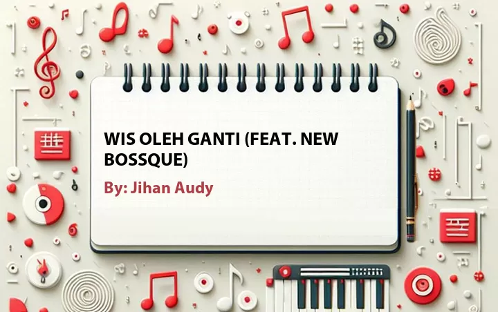 Lirik lagu: Wis Oleh Ganti (Feat. New Bossque) oleh Jihan Audy :: Cari Lirik Lagu di WowKeren.com ?